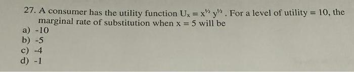 27. A consumer has the utility function Ux = x y. For