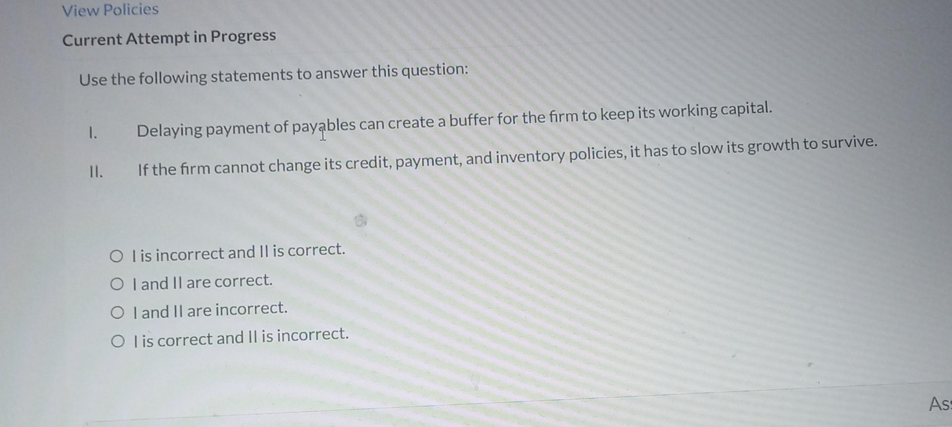 View Policies Current Attempt in Progress Use the following statements to answer