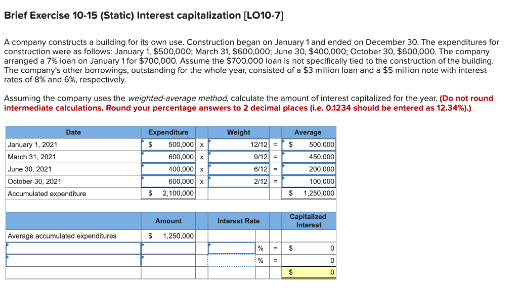 Brief Exercise 10-15 (Static) Interest capitalization [LO10-7] A company constructs a building