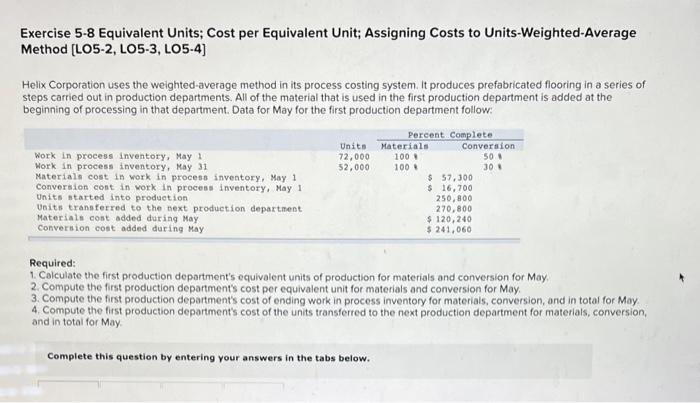 Exercise 5-8 Equivalent Units; Cost per Equivalent Unit; Assigning Costs to Units-Weighted-Average