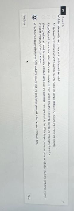 25 2.5 points Which statement is not true about confidence intervals? $