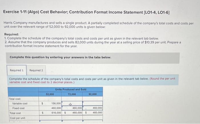 Exercise 1-11 (Algo) Cost Behavior; Contribution Format Income Statement [LO1-4, LO1-6] Harris