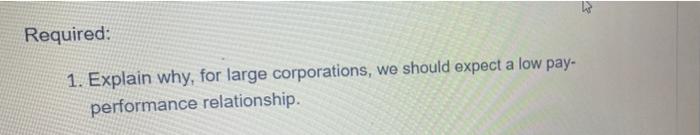 Required: 1. Explain why, for large corporations, we should expect a low