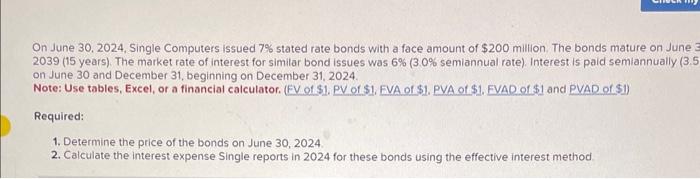 On June 30, 2024, Single Computers issued 7% stated rate bonds with