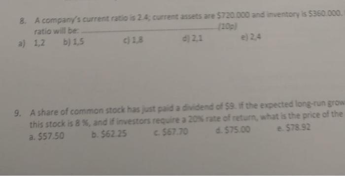 8. A company's current ratio is 2.4; current assets are $720.000 and