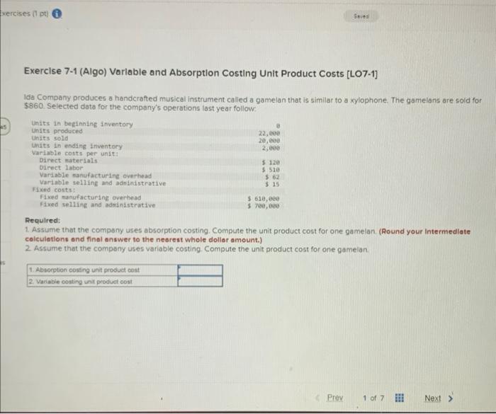 Exercises (1 pt) Seved Exercise 7-1 (Algo) Variable and Absorption Costing Unit