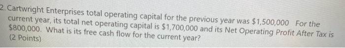 2.Cartwright Enterprises total operating capital for the previous year was $1,500,000 For