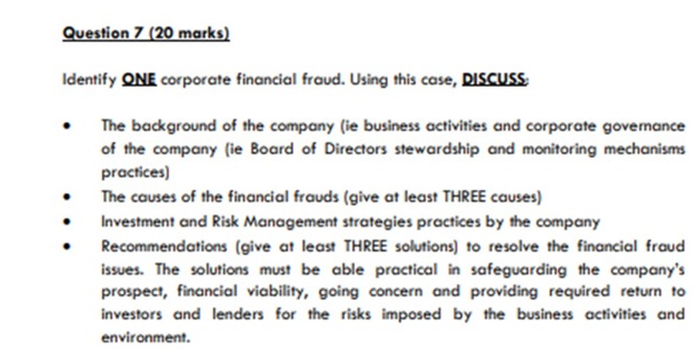 Question 7 (20 marks) Identify ONE corporate financial fraud. Using this case,