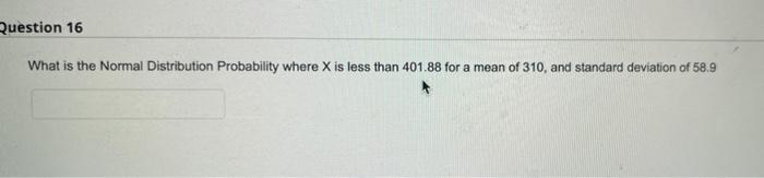 Question 16 What is the Normal Distribution Probability where X is less