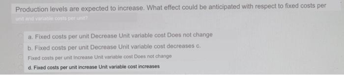 Production levels are expected to increase. What effect could be anticipated with