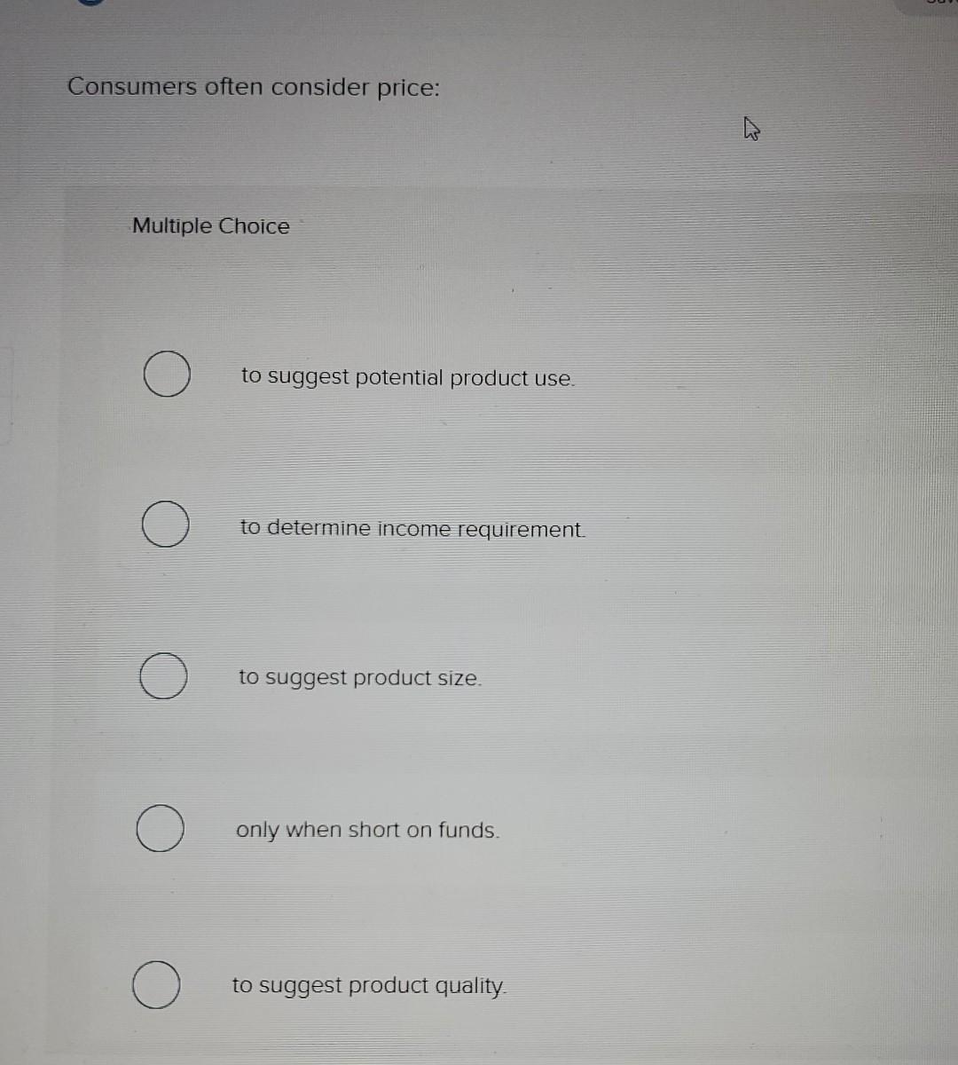 Consumers often consider price: Multiple Choice to suggest potential product use. to