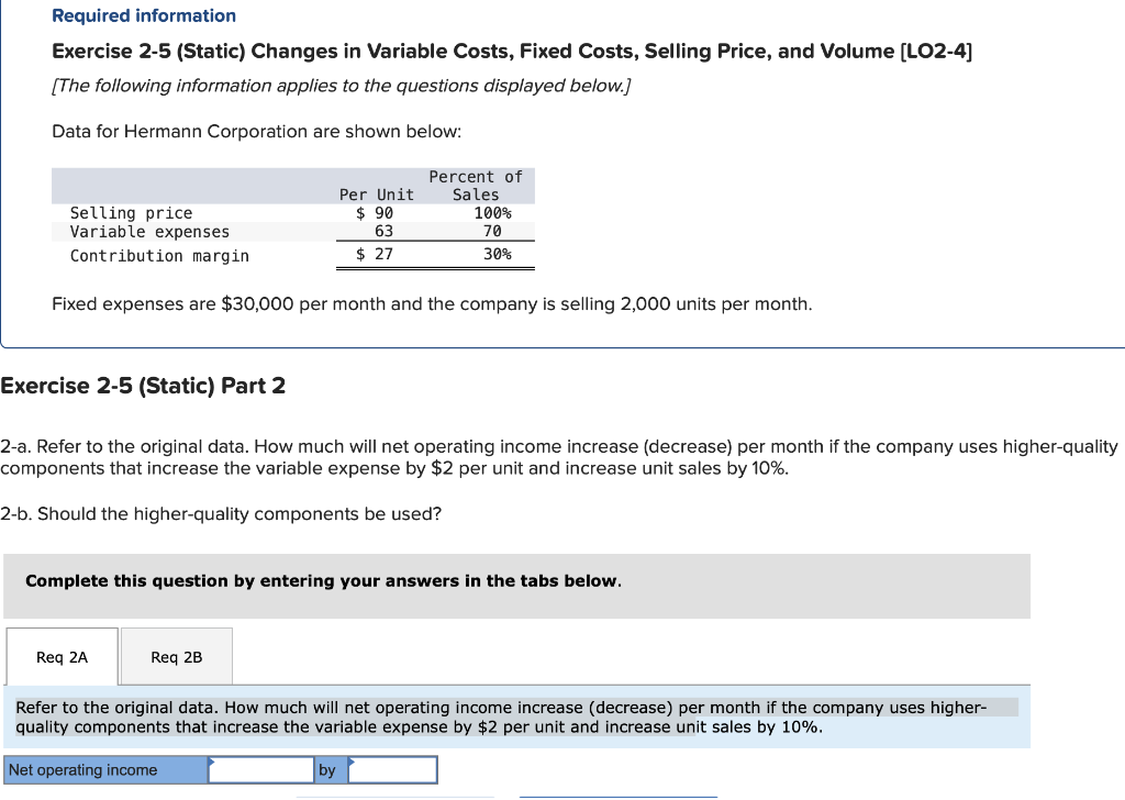 Required information Exercise 2-5 (Static) Changes in Variable Costs, Fixed Costs, Selling