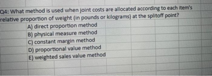 Q4: What method is used when joint costs are allocated according to