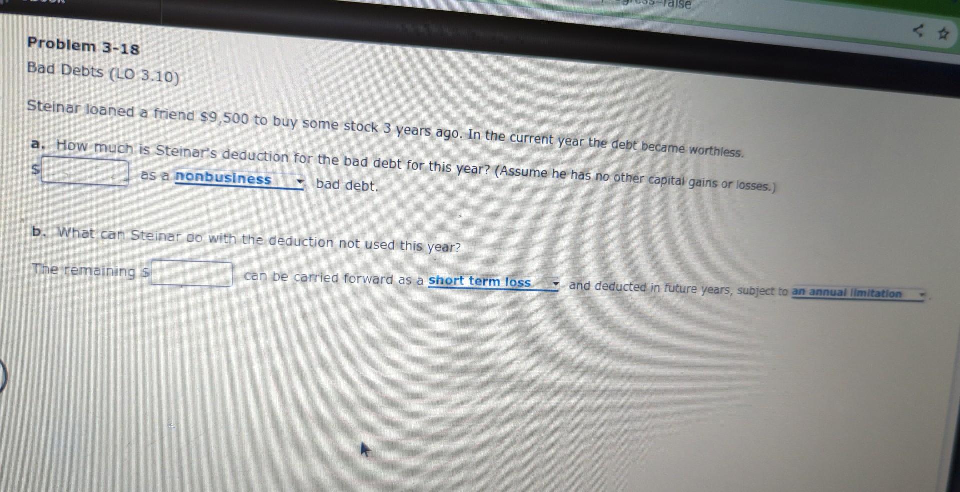 Problem 3-18 Bad Debts (LO 3.10) Taise 44 Steinar loaned a friend
