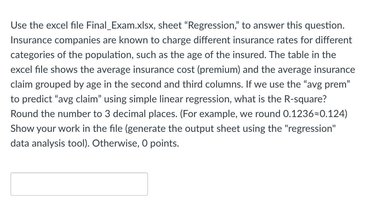 Use the excel file Final_Exam.xlsx, sheet "Regression," to answer this question. Insurance