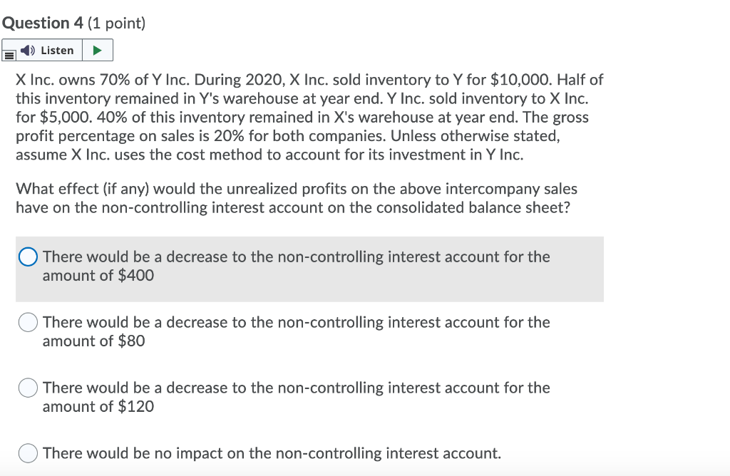 Question 4 (1 point) Listen X Inc. owns 70% of Y Inc.