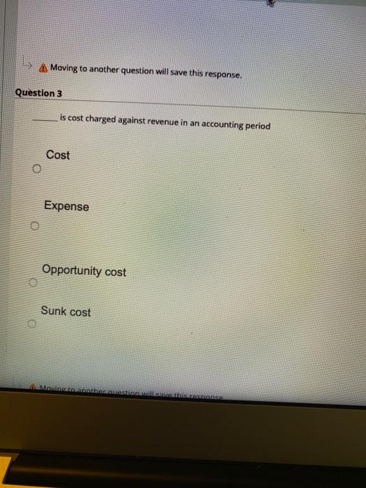 Moving to another question will save this response. Question 3 is cost