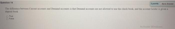 Question 14 2 points Save Answer The difference between Current accounts and