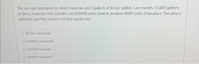 The per-unit standards for direct materials are 2 gallons at $4 per