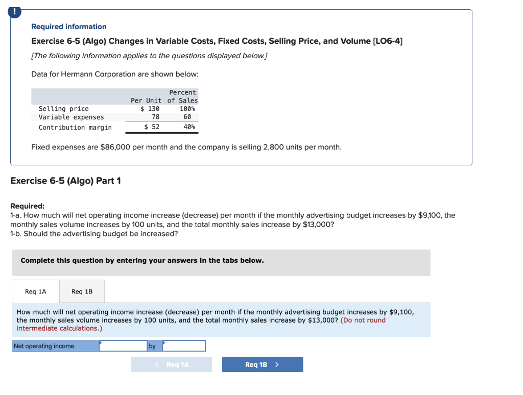 ! Required information Exercise 6-5 (Algo) Changes in Variable Costs, Fixed Costs,