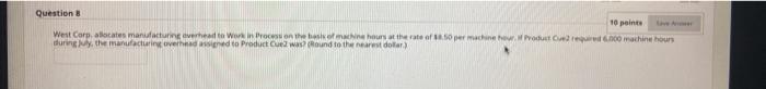 Question 8 10 points Love Amer West Corp, allocates manufacturing overhead to