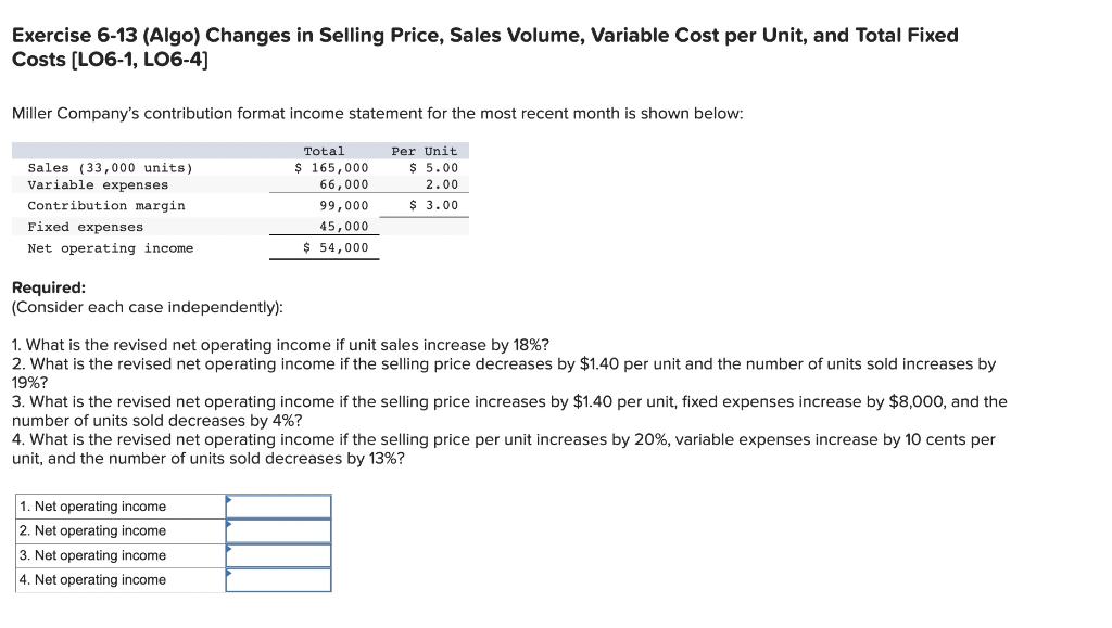 Exercise 6-13 (Algo) Changes in Selling Price, Sales Volume, Variable Cost per
