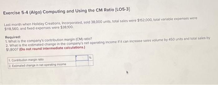 Exercise 5-4 (Algo) Computing and Using the CM Ratio [LO5-3] Last month