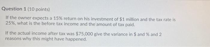 Question 1 (10 points) If the owner expects a 15% return on