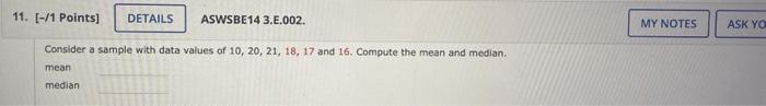 11. [-/1 Points] DETAILS ASWSBE14 3.E.002. Consider a sample with data values