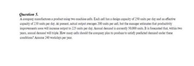 Question 5. A company manufactures a product using two machine cells. Each