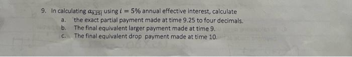 9. In calculating a9.25 using i = 5% annual effective interest, calculate