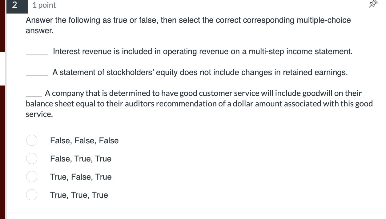 2 1 point Answer the following as true or false, then select