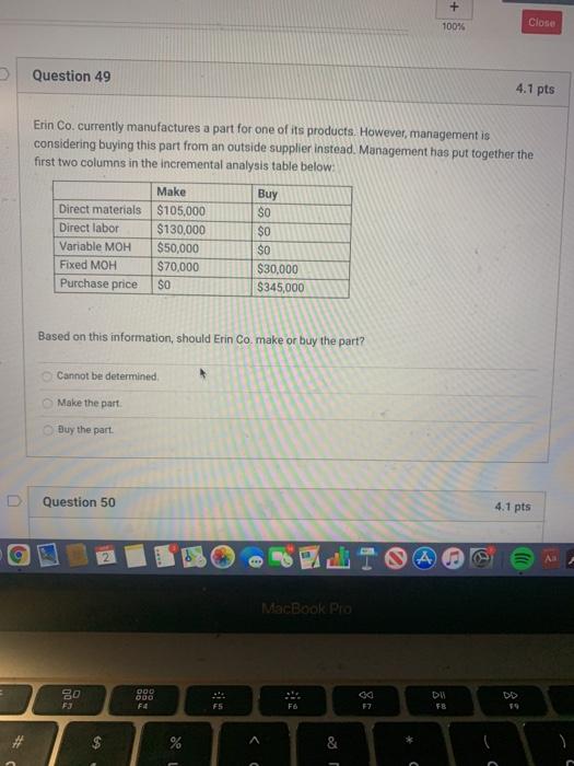 Question 49 + Close 100% 4.1 pts Erin Co. currently manufactures a