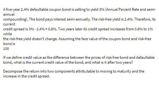A five-year 2.4% defaultable coupon bond is selling to yield 3% (Annual