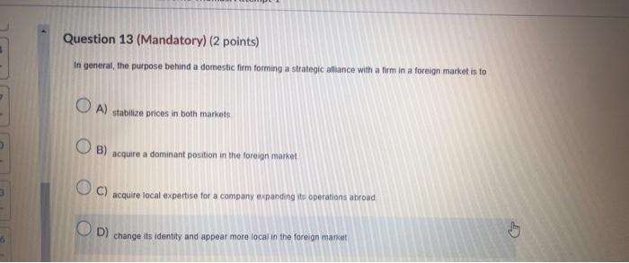 Question 13 (Mandatory) (2 points) In general, the purpose behind a domestic