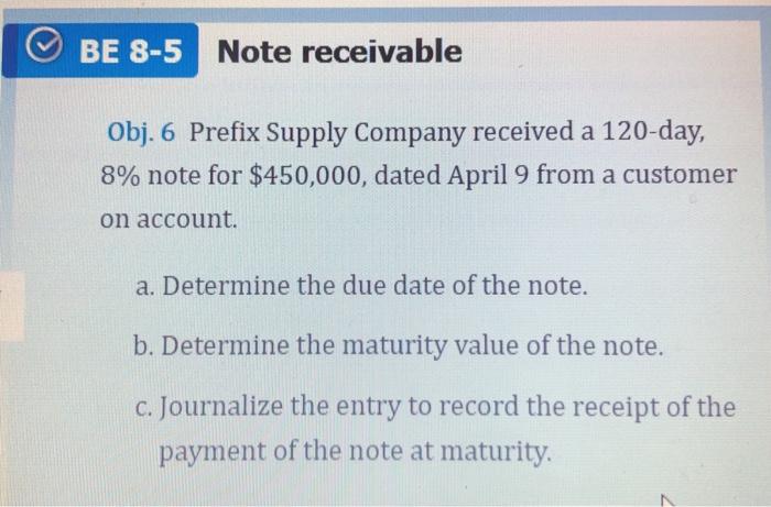 BE 8-5 Note receivable Obj. 6 Prefix Supply Company received a 120-day,