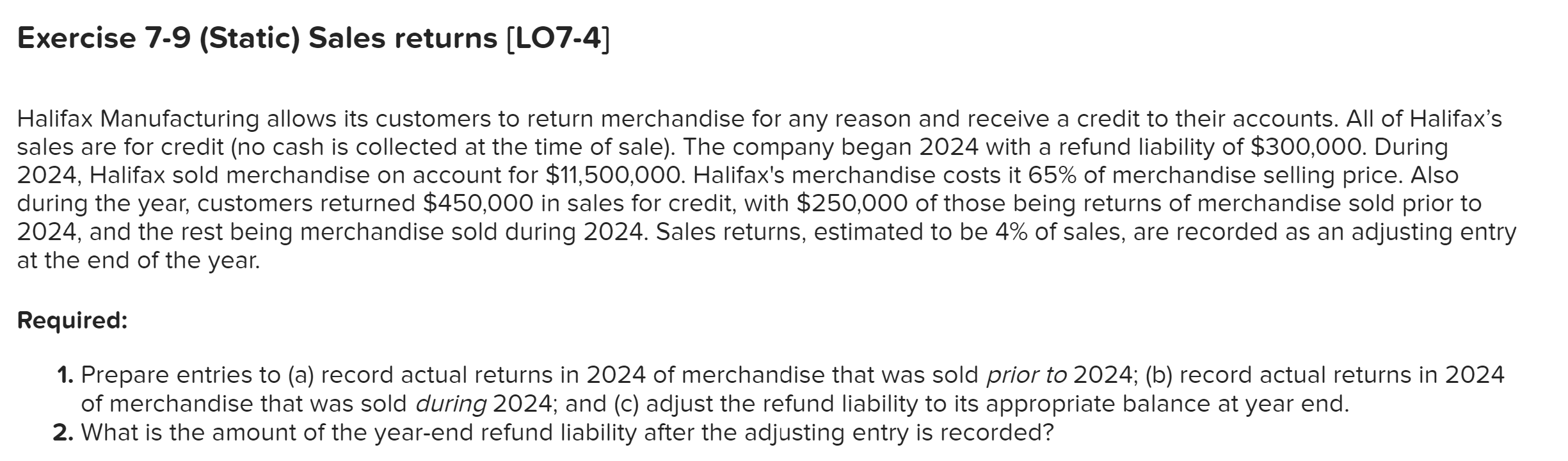 Exercise 7-9 (Static) Sales returns [LO7-4] Halifax Manufacturing allows its customers to