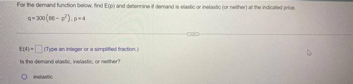 For the demand function below, find E(p) and determine if demand is