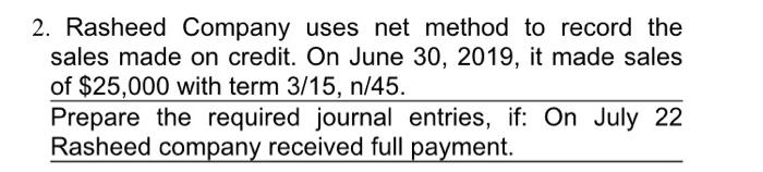 2. Rasheed Company uses net method to record the sales made on