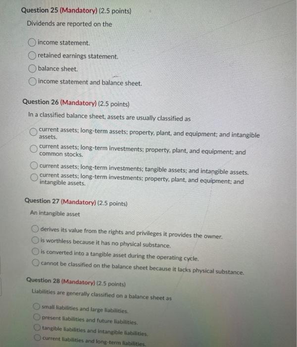 Question 25 (Mandatory) (2.5 points) Dividends are reported on the income statement.