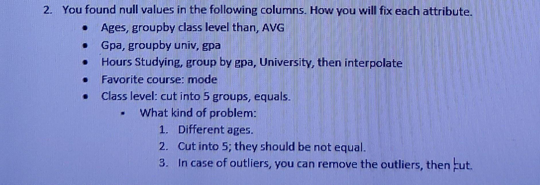 2. You found null values in the following columns. How you will