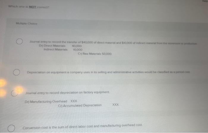 Which one is NOT correct? Multiple Choice O Journal entry to record