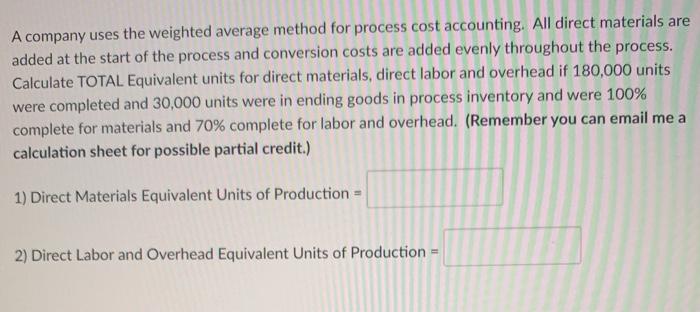 A company uses the weighted average method for process cost accounting. All