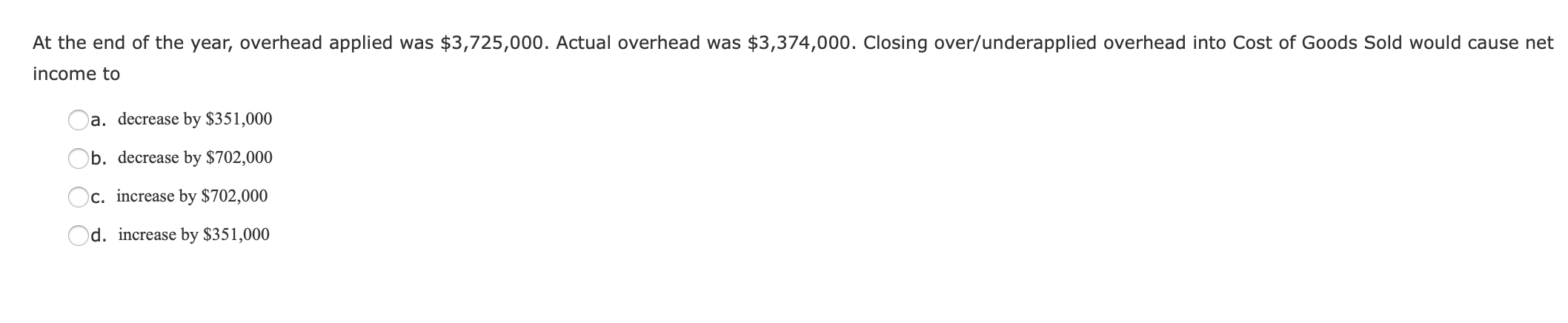 $190,600; Factory Overhead, $200,500 and Selling Expenses, $44,400. a. $571,900 b. $391,100
