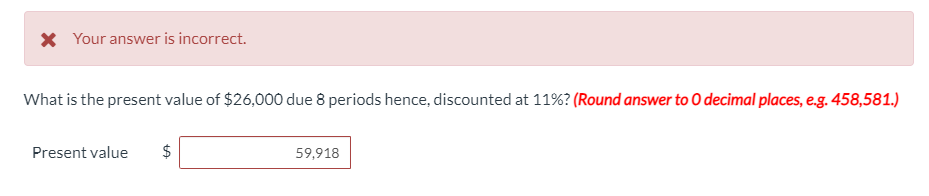 * Your answer is incorrect. What is the present value of $26,000