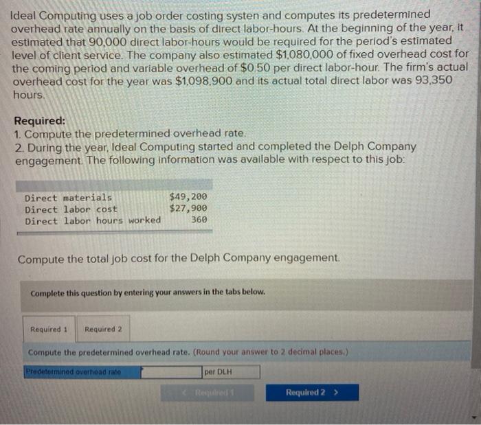 Ideal Computing uses a job order costing systen and computes its predetermined