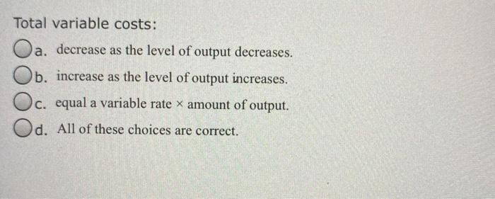 increase as the level of output increases. Oc. c. equal a variable