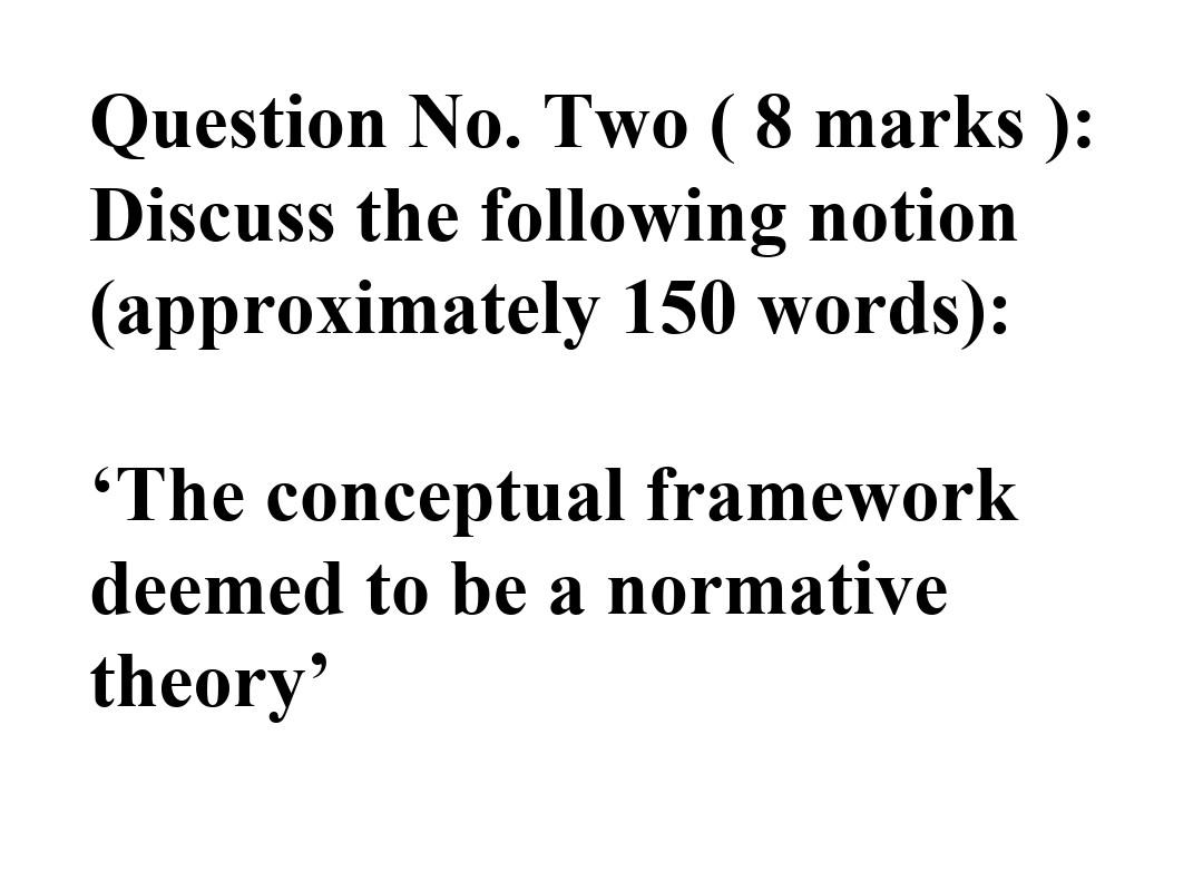 Question No. Two ( 8 marks): Discuss the following notion (approximately 150
