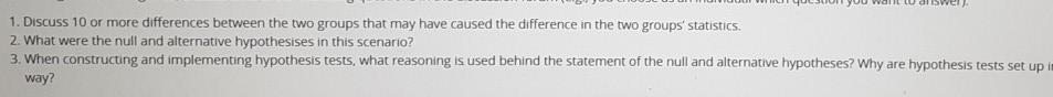 1. Discuss 10 or more differences between the two groups that may