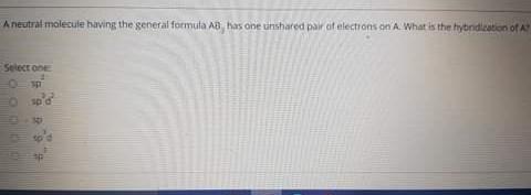 A neutral molecule having the general formula AB, has one unshared pair